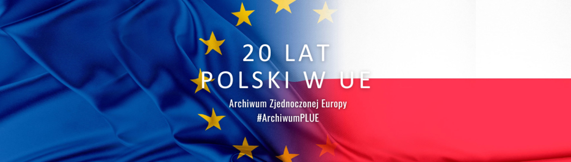 20 lat Polski w UE – #ArchiwumPLUE